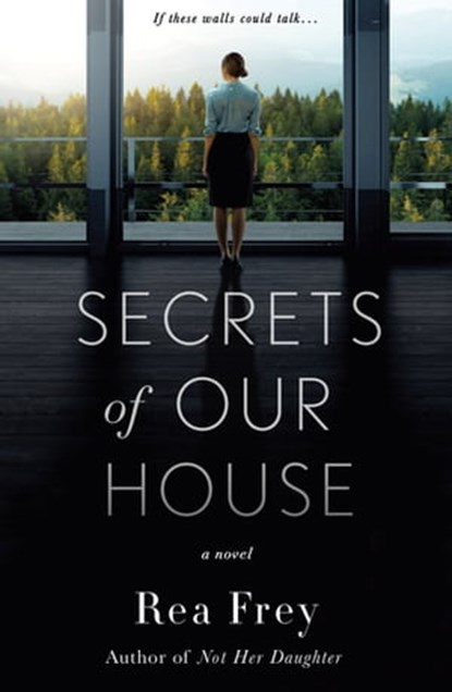 Secrets of Our House, Rea Frey - Ebook - 9781250241610