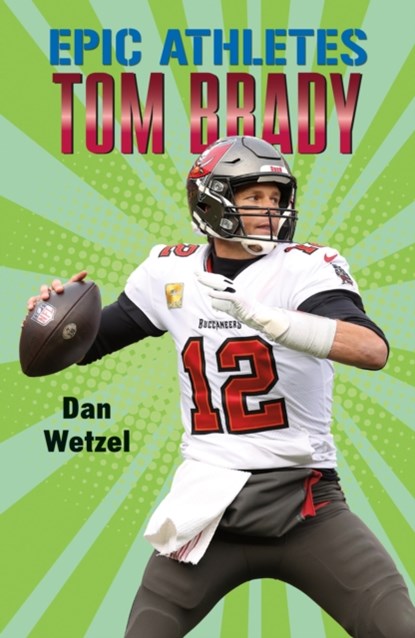 Epic Athletes: Tom Brady, Dan Wetzel - Paperback - 9781250250612