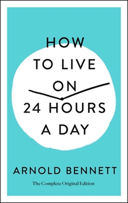 How to Live on 24 Hours a Day, Arnold Bennett - Paperback - 9781250250674