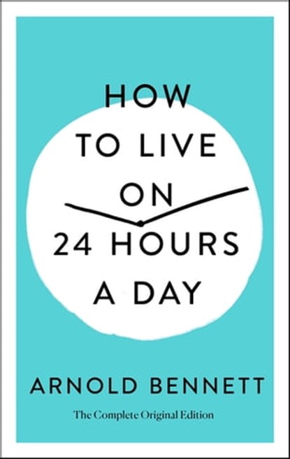 How to Live on 24 Hours a Day, Arnold Bennett ; Joel Fotinos - Ebook - 9781250250681