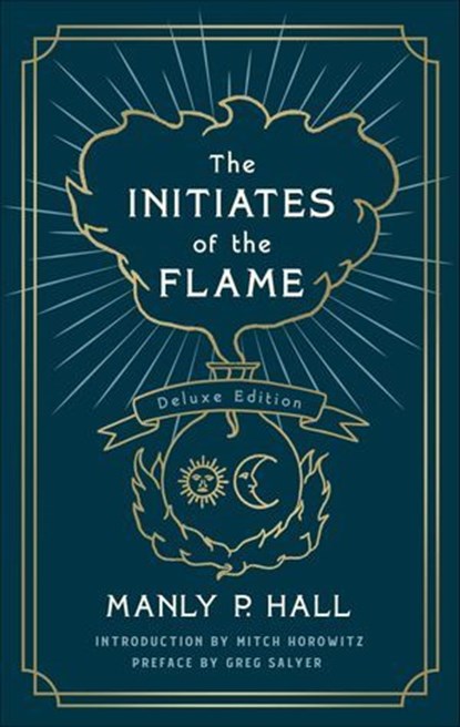 The Initiates of the Flame, Manly P. Hall ; Mitch Horowitz ; Greg Salyer - Ebook - 9781250254245