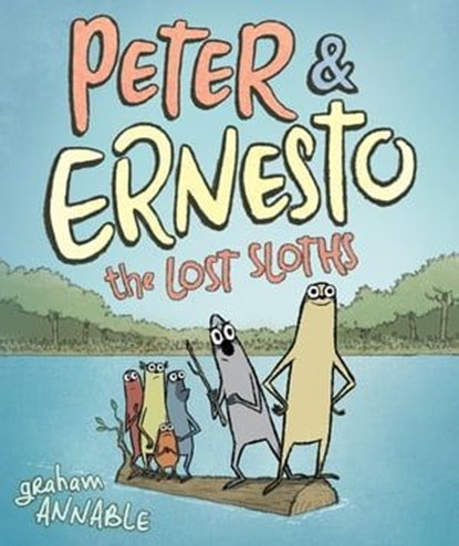 Peter & Ernesto: The Lost Sloths, Graham Annable - Ebook - 9781250256560