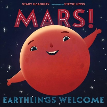 Mars! Earthlings Welcome, Stacy McAnulty - Gebonden - 9781250256881