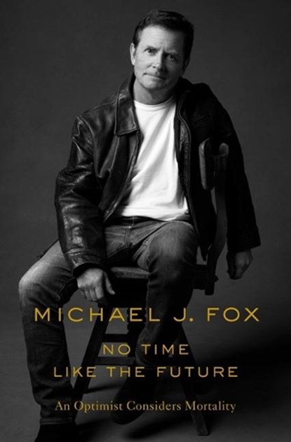 No Time Like the Future, Michael J. Fox - Gebonden - 9781250265616