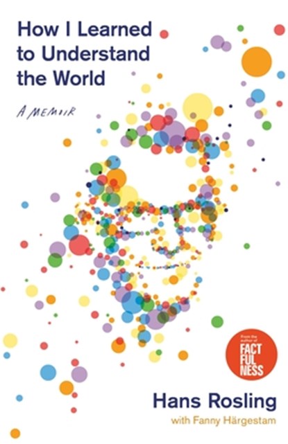 How I Learned to Understand the World, Hans Rosling - Gebonden - 9781250266897
