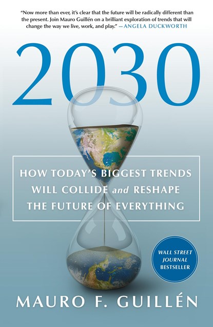 2030: How Today's Biggest Trends Will Collide and Reshape the Future of Everything, Mauro F. Guillen - Paperback - 9781250268198