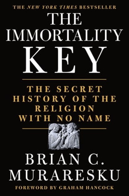 The Immortality Key, Brian C. Muraresku ; Graham Hancock - Ebook - 9781250270917