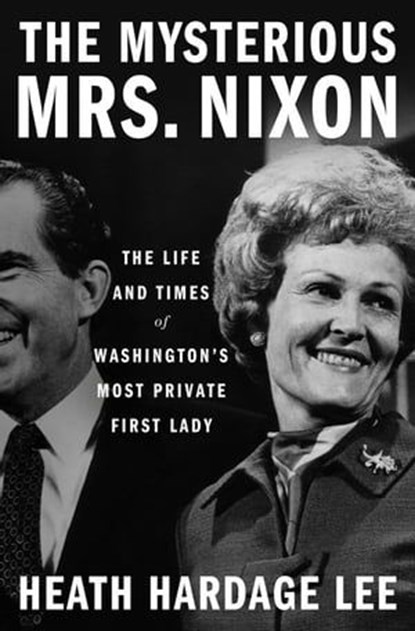 The Mysterious Mrs. Nixon, Heath Hardage Lee - Ebook - 9781250274359