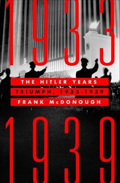 The Hitler Years: Triumph, 1933–1939, Frank McDonough - Ebook - 9781250275110