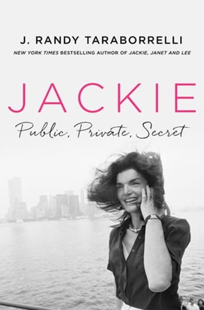 Jackie: Public, Private, Secret, J. Randy Taraborrelli - Ebook - 9781250276223