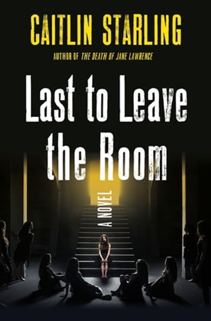 Last to Leave the Room, Caitlin Starling - Ebook - 9781250282620