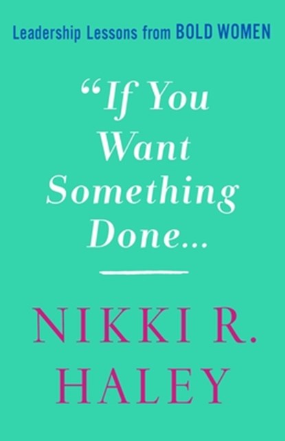 If You Want Something Done, Nikki R. Haley - Gebonden - 9781250284976