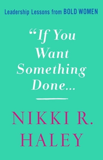 If You Want Something Done, Nikki R. Haley - Ebook - 9781250284983