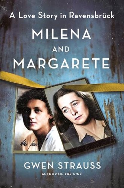 Milena and Margarete: A Love Story in Ravensbrück, Gwen Strauss - Gebonden - 9781250285744