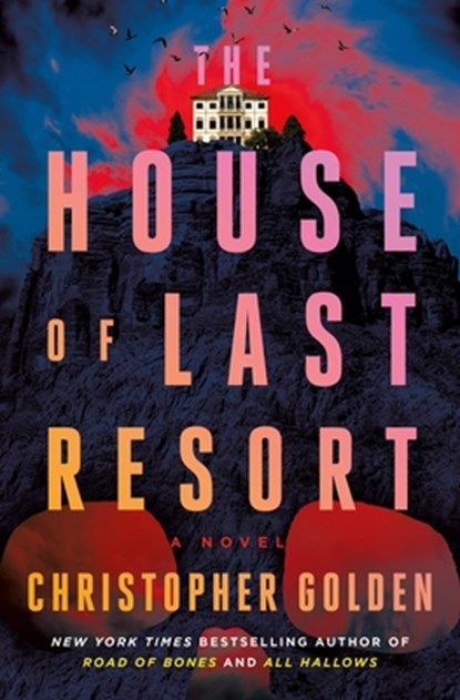 The House of Last Resort, Christopher Golden - Gebonden - 9781250285898