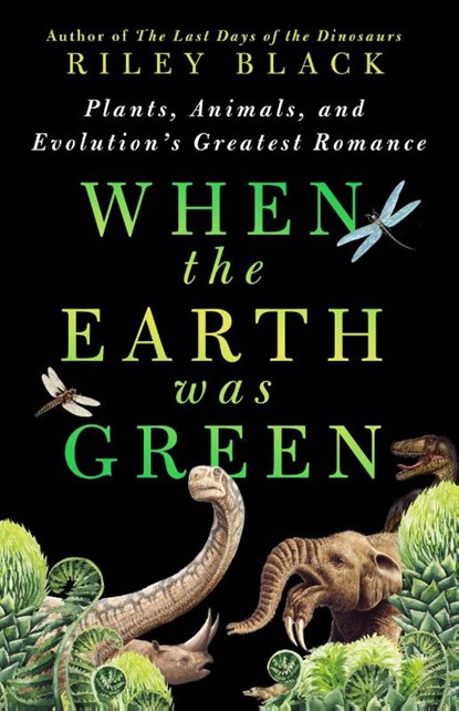When the Earth Was Green, Riley Black - Gebonden - 9781250288998