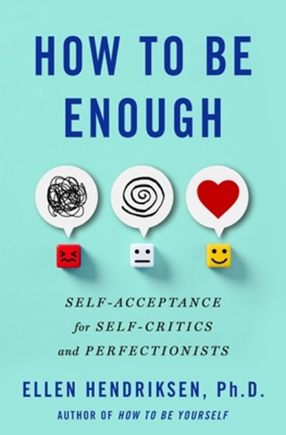 How to Be Enough: Self-Acceptance for Self-Critics and Perfectionists, Ellen Hendriksen - Gebonden - 9781250291875