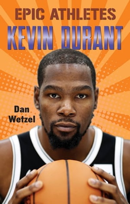 Epic Athletes: Kevin Durant, Dan Wetzel - Ebook - 9781250295910