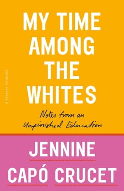 My Time Among the Whites, Jennine Capó Crucet - Ebook - 9781250299444