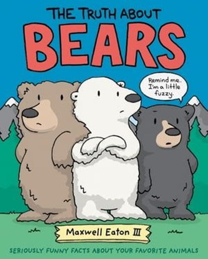 The Truth About Bears, Maxwell Eaton III - Ebook - 9781250306227