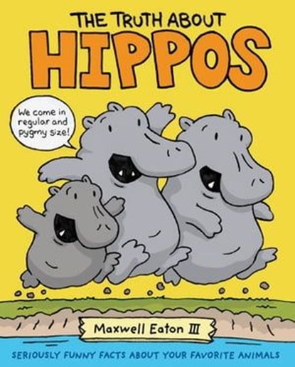 The Truth About Hippos, Maxwell Eaton III - Ebook - 9781250306258