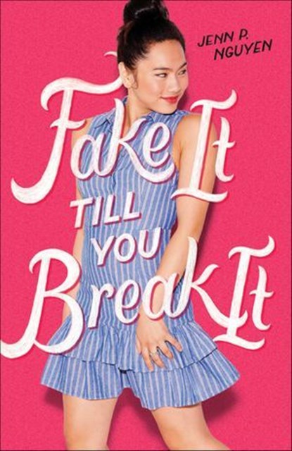 Fake It Till You Break It, Jenn P. Nguyen - Ebook - 9781250308023