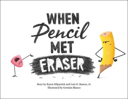 When Pencil Met Eraser, Karen Kilpatrick ; Luis O. Ramos Jr - Gebonden - 9781250309396