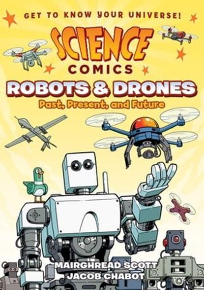 Science Comics: Robots and Drones, Mairghread Scott - Ebook - 9781250309723