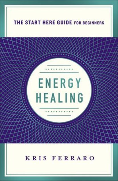 Energy Healing, Kris Ferraro - Ebook - 9781250313713