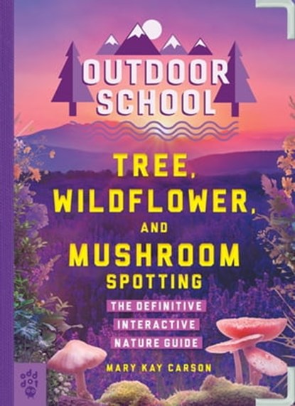 Outdoor School: Tree, Wildflower, and Mushroom Spotting, Mary Kay Carson - Ebook - 9781250322050