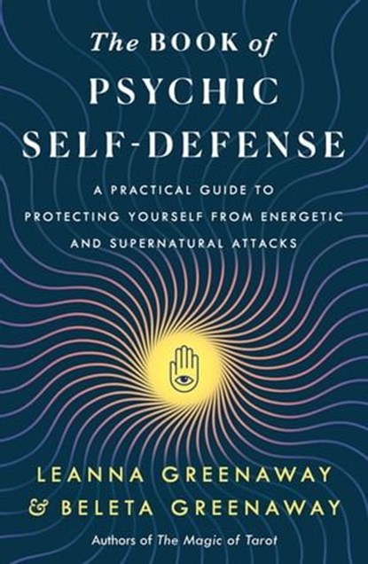 The Book of Psychic Self-Defense, Leanna Greenaway ; Beleta Greenaway - Ebook - 9781250323910