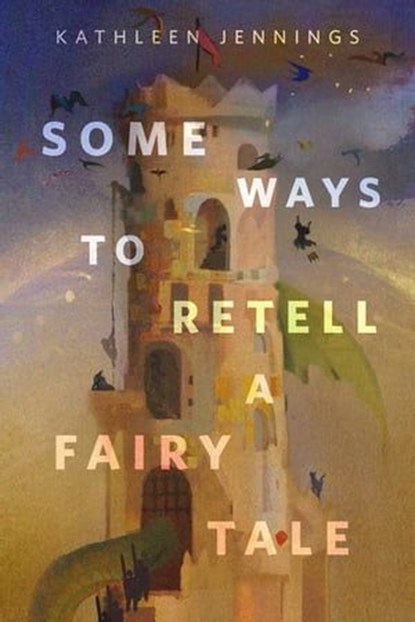 Some Ways to Retell a Fairy Tale, Kathleen Jennings - Ebook - 9781250330659
