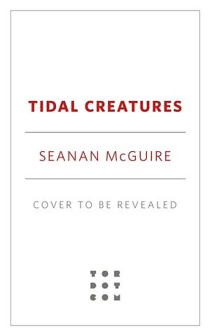 Tidal Creatures, Seanan McGuire - Ebook - 9781250333582