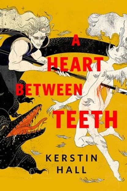 A Heart Between Teeth, Kerstin Hall - Ebook - 9781250334862