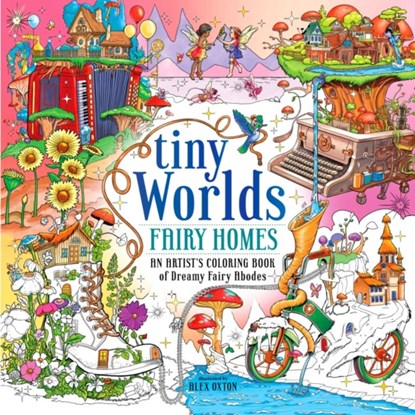 Tiny Worlds: Fairy Homes, Alex Oxton - Paperback - 9781250335234