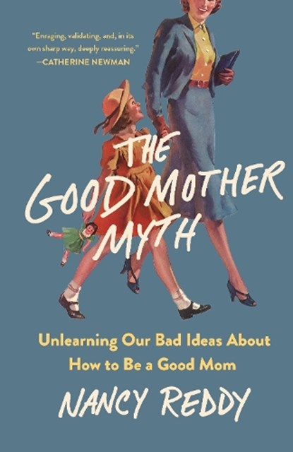 The Good Mother Myth, Nancy Reddy - Gebonden - 9781250336644