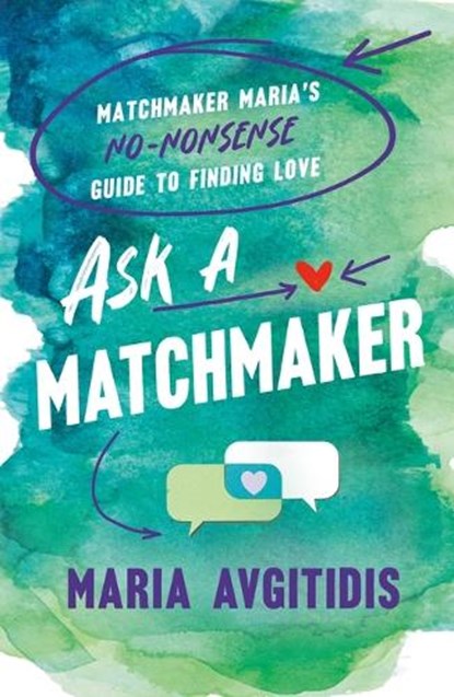 Ask a Matchmaker: Matchmaker Maria's No-Nonsense Guide to Finding Love, Maria Avgitidis - Paperback - 9781250342355