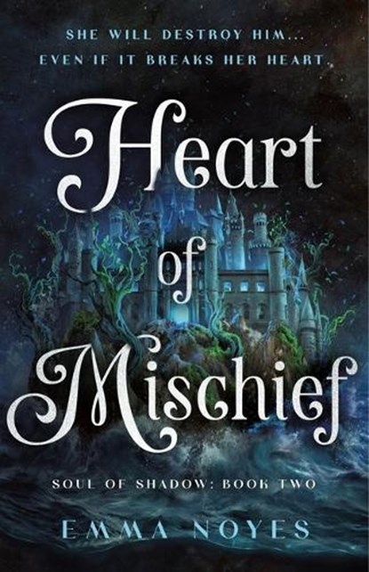 Heart of Mischief: Soul of Shadow: Book Two, Emma Noyes - Gebonden - 9781250342935