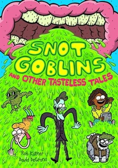 Snot Goblins and Other Tasteless Tales, Rob Kutner - Ebook - 9781250344847