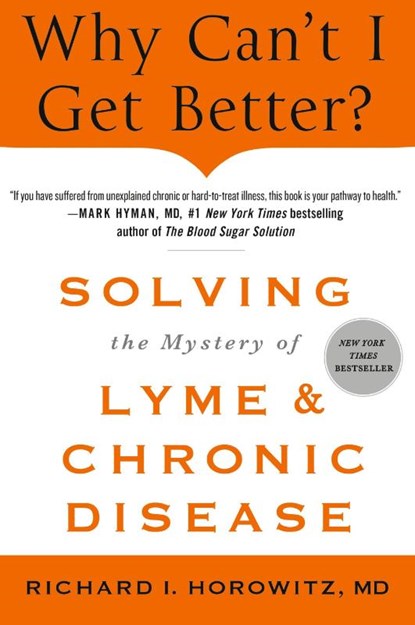 Why Can't I Get Better? Solving the Mystery of Lyme and Chronic D, Richard Horowitz - Paperback - 9781250353870