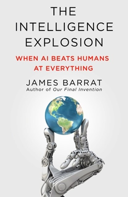 The Intelligence Explosion, James Barrat - Gebonden - 9781250355027