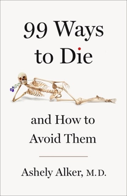 99 Ways to Die: And How to Avoid Them, Ashely Alker - Gebonden - 9781250359643
