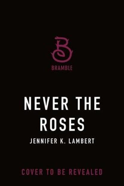 Never the Roses, Jennifer K. Lambert - Ebook - 9781250360359