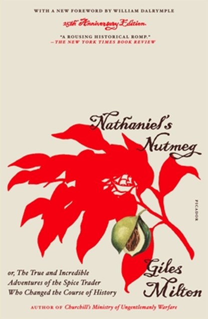 Nathaniel's Nutmeg: Or, the True and Incredible Adventures of the Spice Trader Who Changed the Course of History (25th Anniversary Edition), Giles Milton - Paperback - 9781250362872