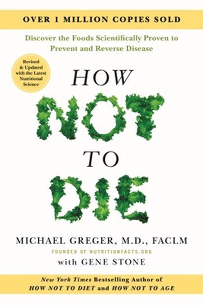 How Not to Die: Revised and Updated: Discover the Foods Scientifically Proven to Prevent and Reverse Disease, Michael Greger - Gebonden - 9781250363725