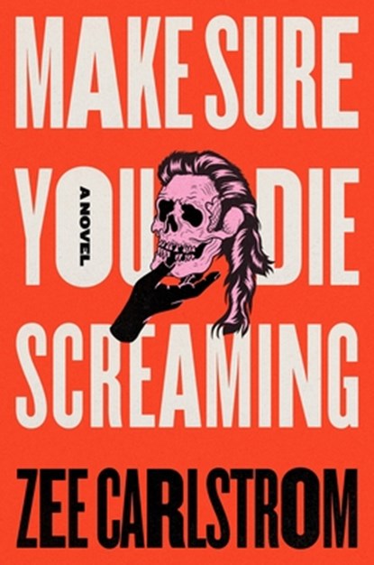 Make Sure You Die Screaming, Zee Carlstrom - Gebonden - 9781250365675