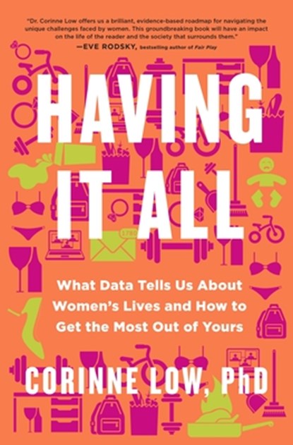 Having It All: What Data Tells Us about Women's Lives and Getting the Most Out of Yours, Corinne Low - Gebonden - 9781250369512