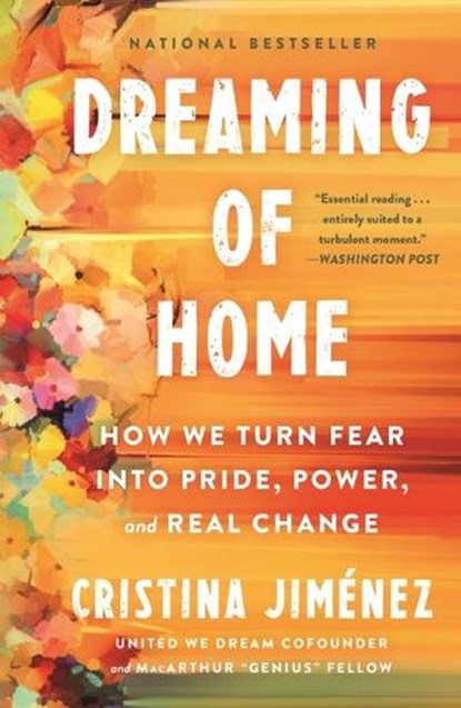 Dreaming of Home: How We Turn Fear Into Pride, Power, and Real Change, Cristina Jiménez - Paperback - 9781250370365