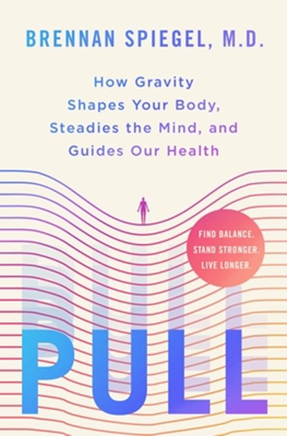 Pull: How Gravity Shapes Your Body, Steadies the Mind, and Guides Our Health, Brennan Spiegel - Gebonden - 9781250371386