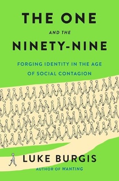 The One and the Ninety-Nine: Forging Identity in the Age of Social Contagion, Luke Burgis - Gebonden - 9781250373038